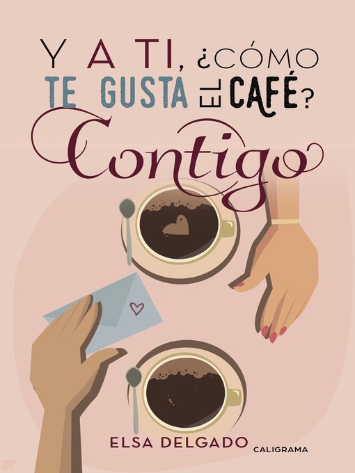 Detalles del título Y a ti, ¿cómo te gusta el café? Contigo de Elsa Delgado - Disponible